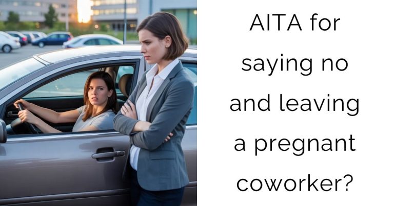 AITA for saying no and leaving a pregnant coworker?