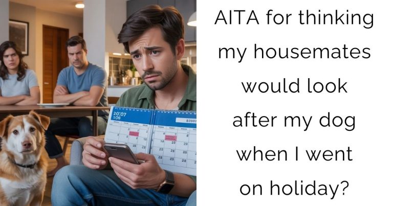 AITA for thinking my housemates would look after my dog when I went on holiday?
