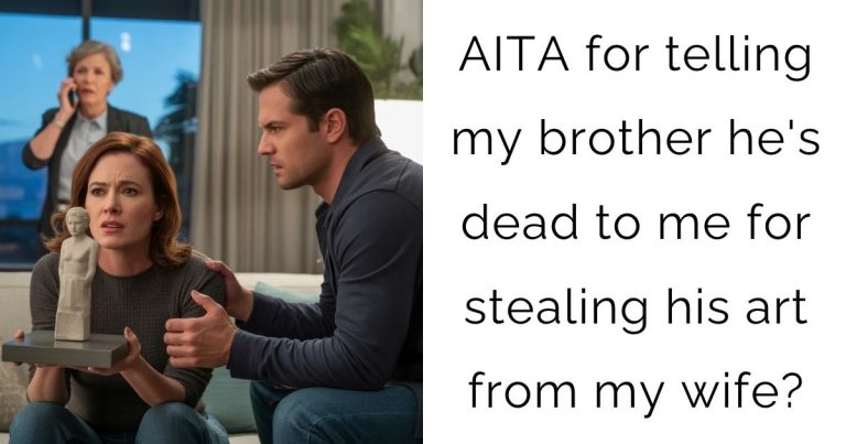 AITA for telling my brother he’s dead to me for stealing his art from my wife?