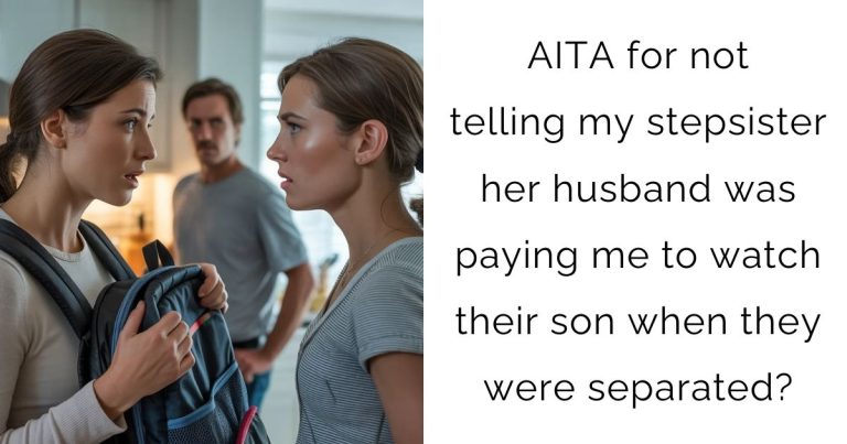AITA for not telling my stepsister her husband was paying me to watch their son when they were separated?