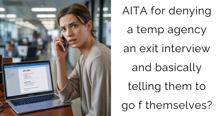AITA for denying a temp agency an exit interview and basically telling them to go f themselves?