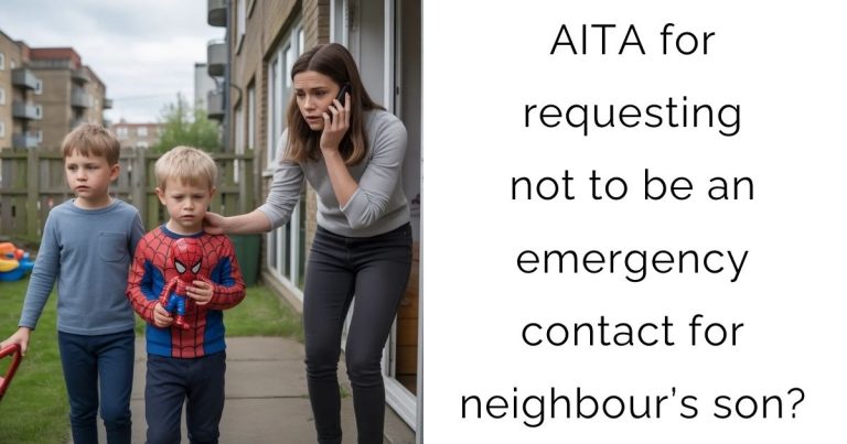 AITA for requesting not to be an emergency contact for neighbour’s son?