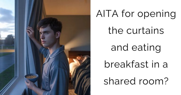 AITA for opening the curtains and eating breakfast in a shared room?