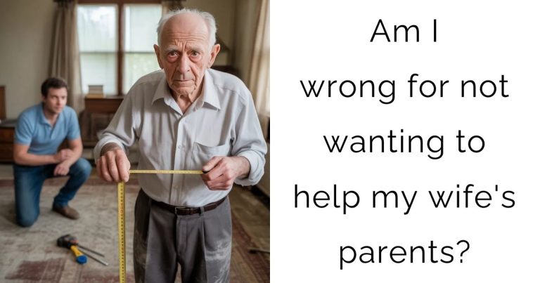 Am I wrong for not wanting to help my wife’s parents?