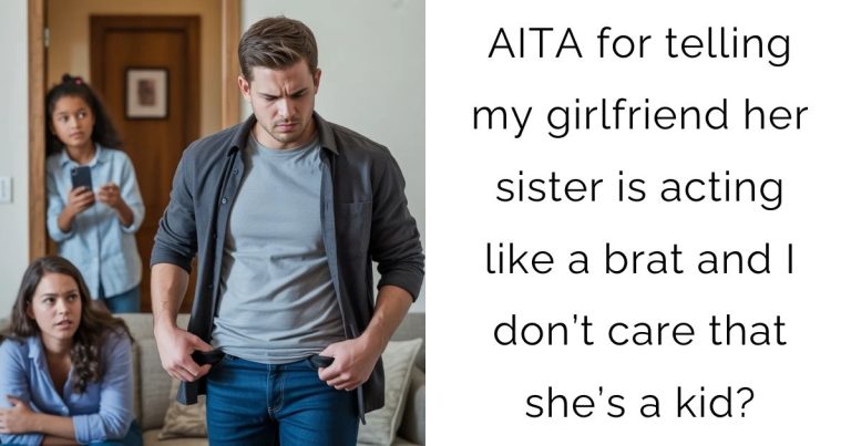 AITA for telling my girlfriend her sister is acting like a brat and I don’t care that she’s a kid?