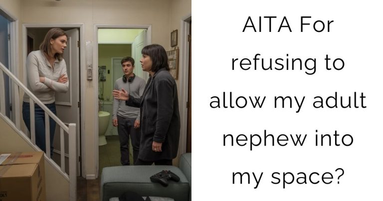 AITA For refusing to allow my adult nephew into my space?