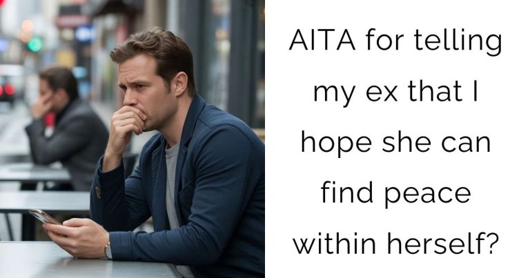 AITA for telling my ex that I hope she can find peace within herself?