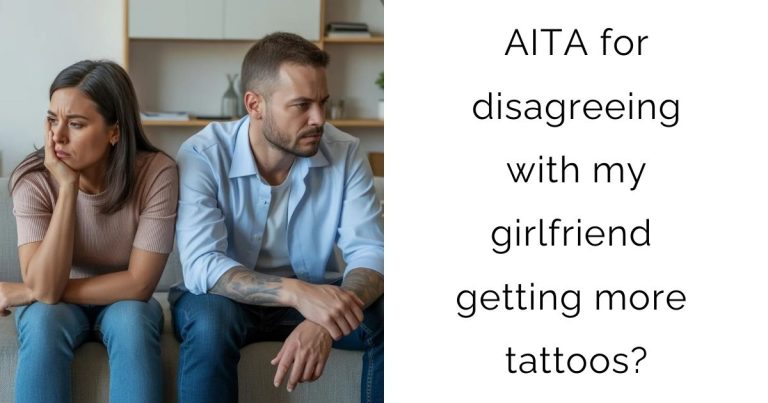 AITA for disagreeing with my girlfriend getting more tattoos?