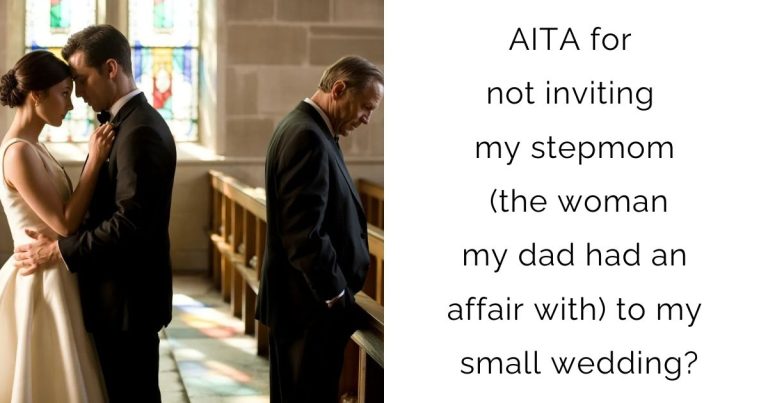 AITA for not inviting my stepmom (the woman my dad had an affair with) to my small wedding?