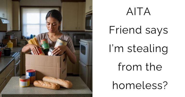 AITA Friend says I’m stealing from the homeless?