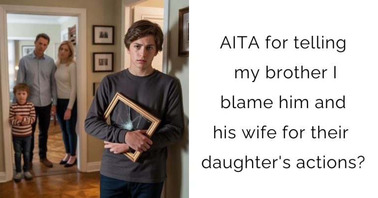 AITA for telling my brother I blame him and his wife for their daughter’s actions?