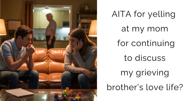AITA for yelling at my mom for continuing to discuss my grieving brother’s love life?
