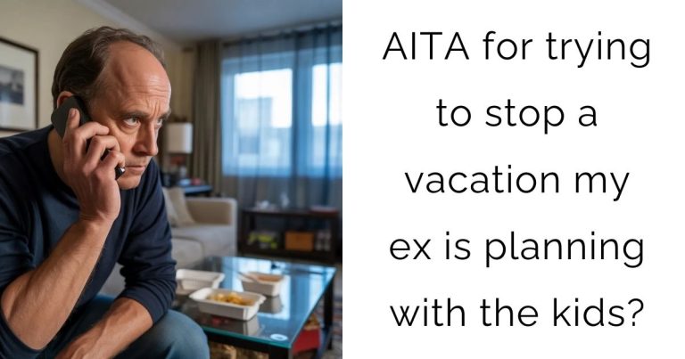 AITA for trying to stop a vacation my ex is planning with the kids?