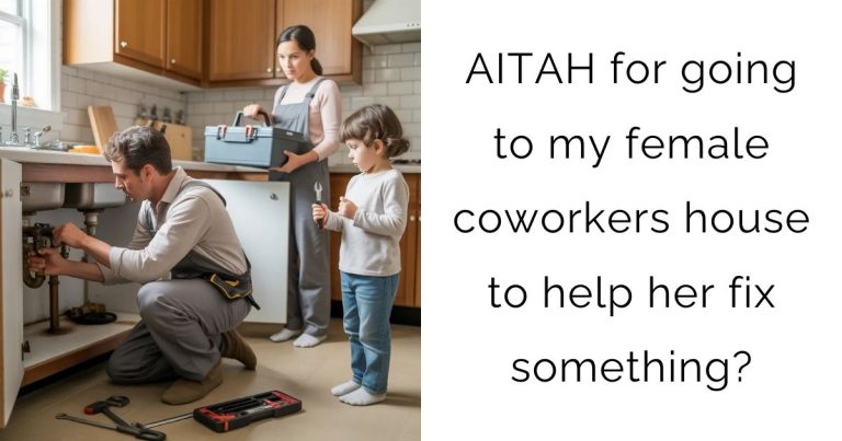 AITAH for going to my female coworkers house to help her fix something?