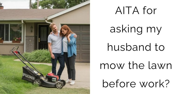 AITA for asking my husband to mow the lawn before work?