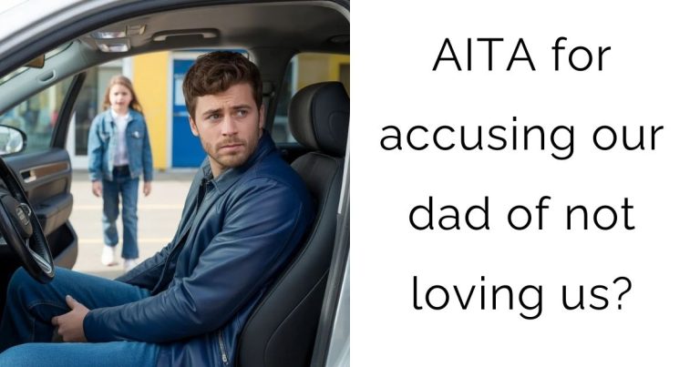 AITA for accusing our dad of not loving us?