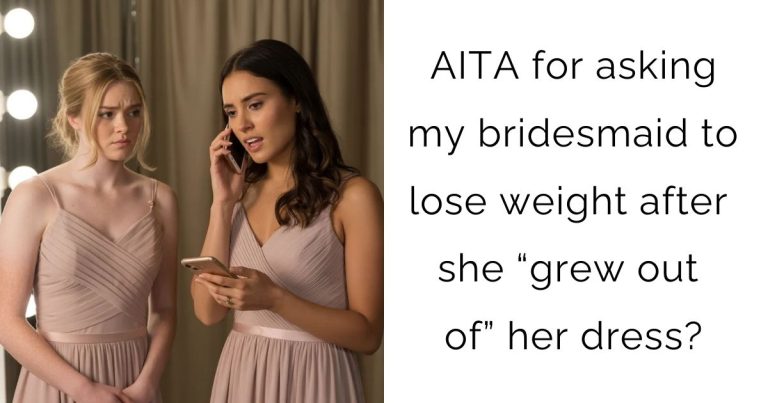 AITA for asking my bridesmaid to lose weight after she “grew out of” her dress?