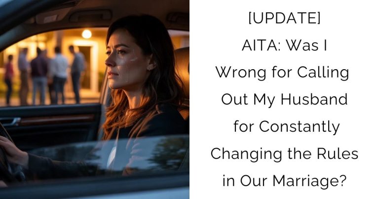 [UPDATE] AITA: Was I Wrong for Calling Out My Husband for Constantly Changing the Rules in Our Marriage?