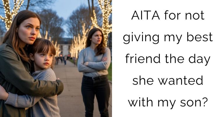 AITA for not giving my best friend the day she wanted with my son?