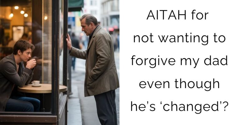 AITAH for not wanting to forgive my dad even though he’s ‘changed’?