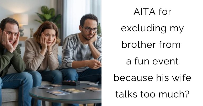 AITA for excluding my brother from a fun event because his wife talks too much?