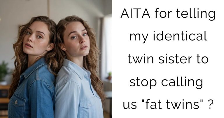 AITA for telling my identical twin sister to stop calling us “fat twins”?