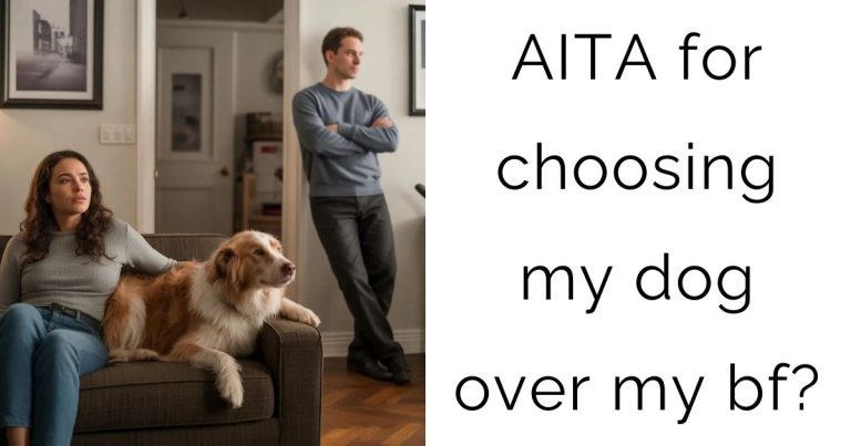 AITA for choosing my dog over my bf?