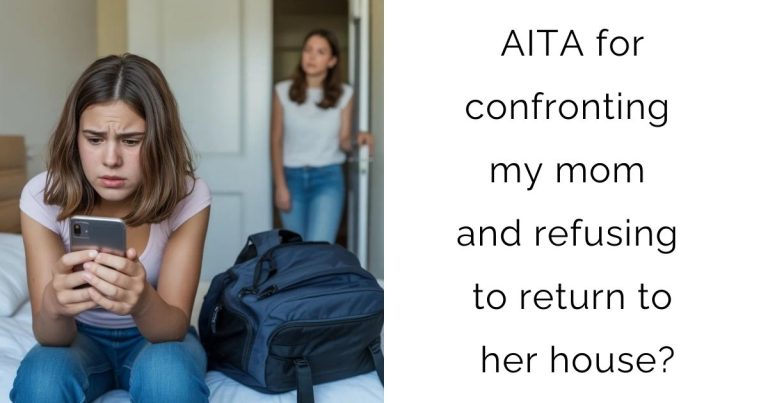 AITA for confronting my mom and refusing to return to her house?