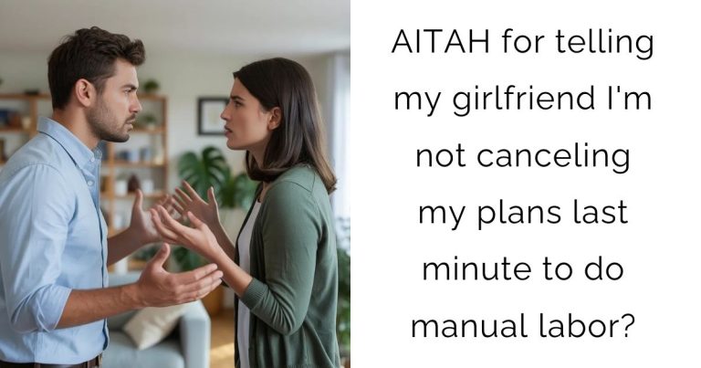AITAH for telling my girlfriend I’m not canceling my plans last minute to do manual labor?