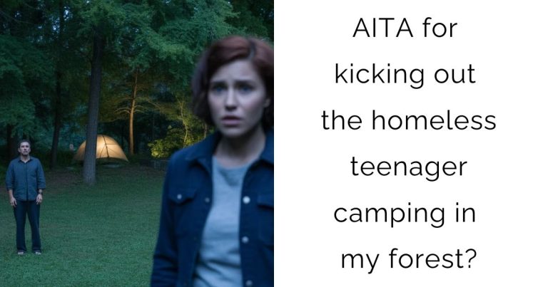 AITA for kicking out the homeless teenager camping in my forest?