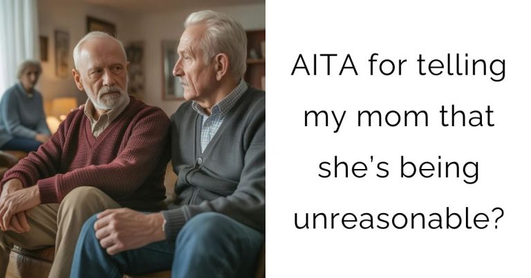 AITA for telling my mom that she’s being unreasonable?