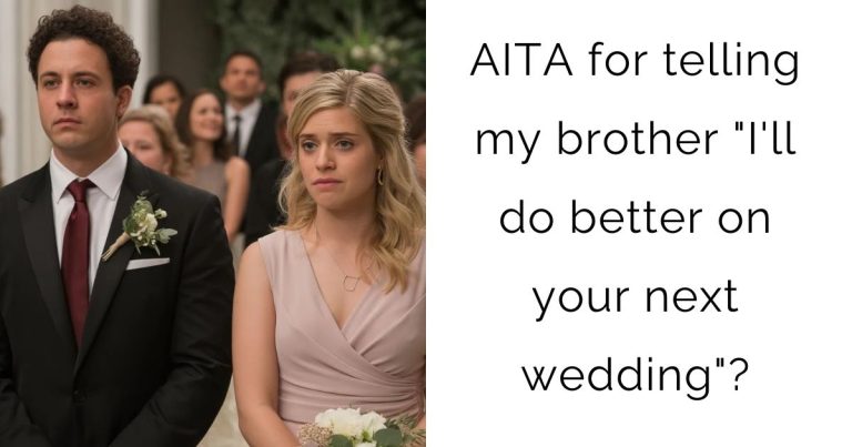 AITA for telling my brother “I’ll do better on your next wedding”?