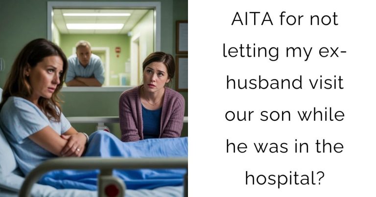 AITA for not letting my ex-husband visit our son while he was in the hospital?