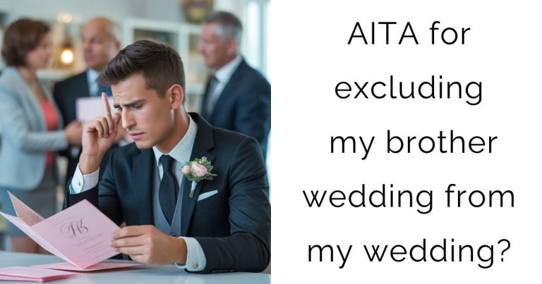 AITA for excluding my brother wedding from my wedding?