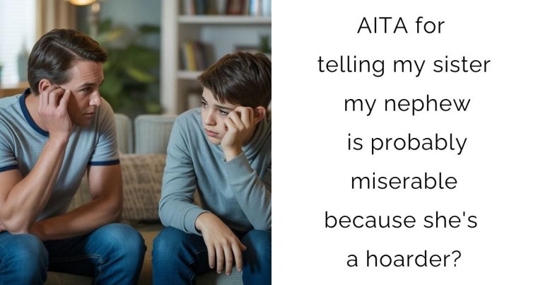 AITA for telling my sister my nephew is probably miserable because she’s a hoarder?