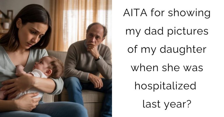 AITA for showing my dad pictures of my daughter when she was hospitalized last year?