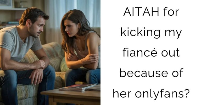 AITAH for kicking my fiancé out because of her onlyfans?