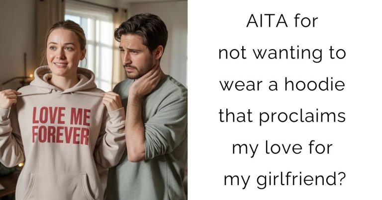 AITA for not wanting to wear a hoodie that proclaims my love for my girlfriend?