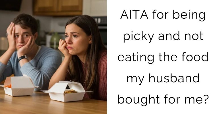 AITA for being picky and not eating the food my husband bought for me?