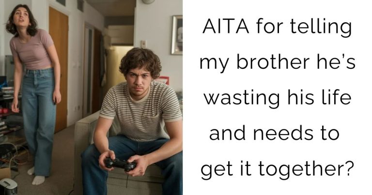 AITA for telling my brother he’s wasting his life and needs to get it together?
