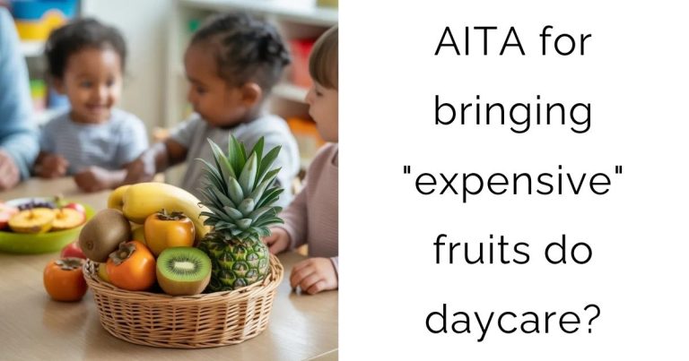 AITA for bringing “expensive” fruits do daycare?