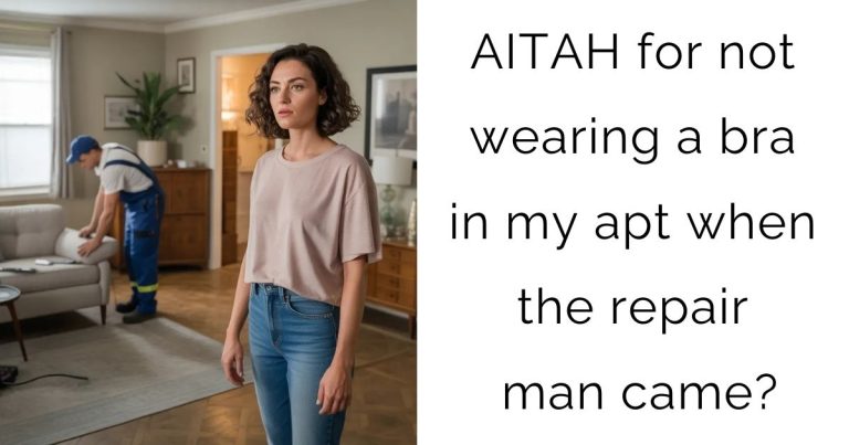 AITAH for not wearing a bra in my apt when the repair man came?