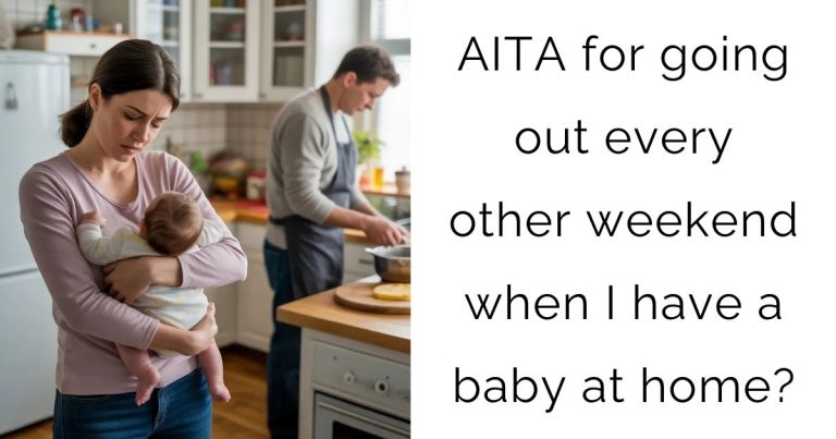 AITA for going out every other weekend when I have a baby at home?