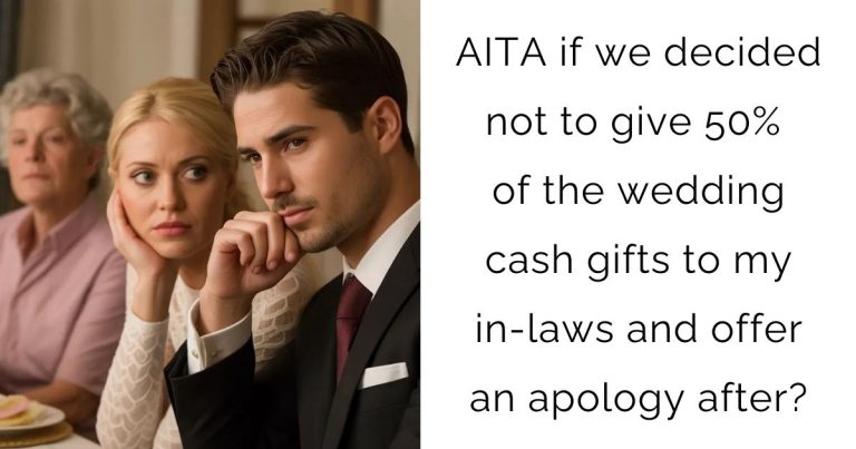 AITA if we decided not to give 50% of the wedding cash gifts to my in-laws and offer an apology after?