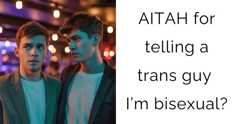 AITAH for telling a trans guy I’m bisexual?