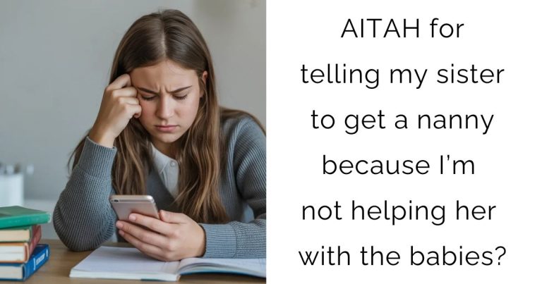 AITAH for telling my sister to get a nanny because I’m not helping her with the babies?