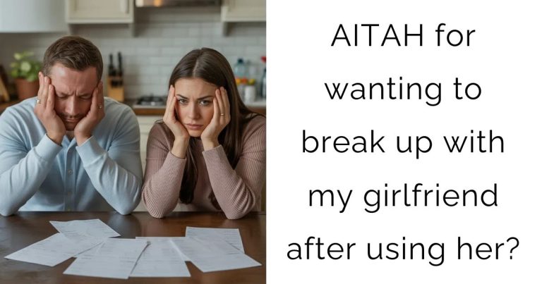 AITAH for wanting to break up with my girlfriend after using her?