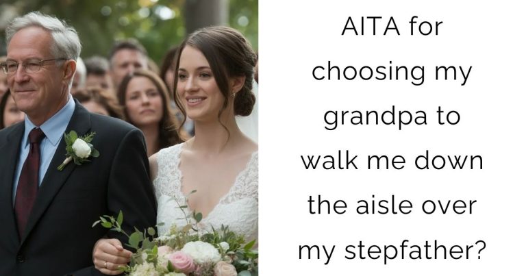 AITA for choosing my grandpa to walk me down the aisle over my stepfather?