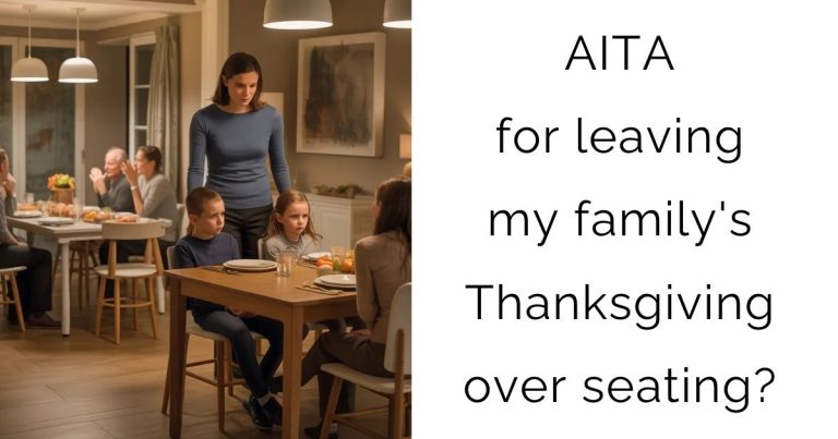 AITA for leaving my family’s Thanksgiving over seating?