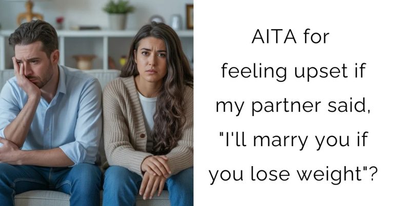 AITA for feeling upset if my partner said, “I’ll marry you if you lose weight”?